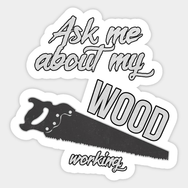 Ask Me About My Woodworking Funny Dad Saw Tool Sticker by charlescheshire